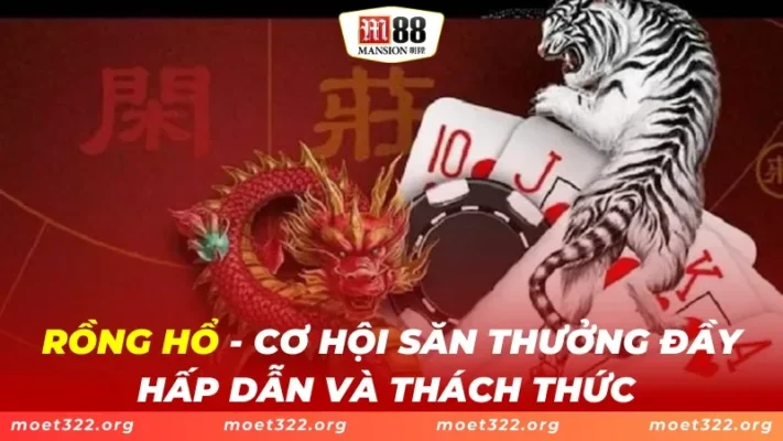 Rồng Hổ M88 - Cơ Hội Săn Thưởng Đầy Hấp Dẫn Và Thách Thức 1 Rồng Hổ M88 - Cơ Hội Săn Thưởng Đầy Hấp Dẫn Và Thách Thức